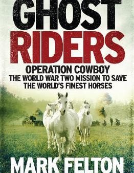 Mark Felton: Ghost Riders [2018] hardback Online